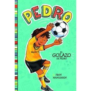 El Golazo de Pedro = Pedro's Big Goal -- Fran Manushkin